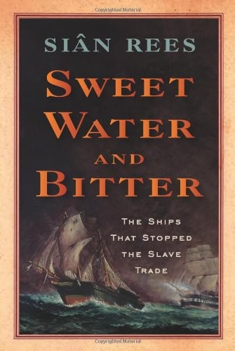 Sweet Water and Bitter, The Ships that Stopped the Slave Trade
