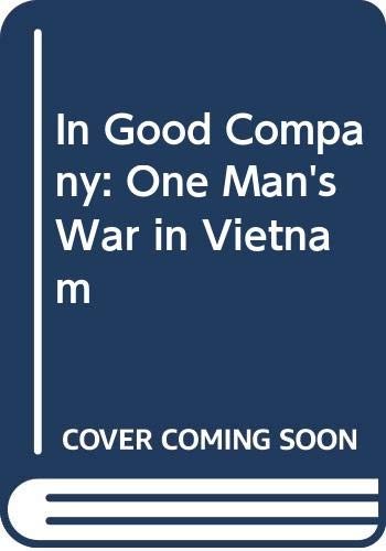 In Good Company, One Man’s War in Vietnam