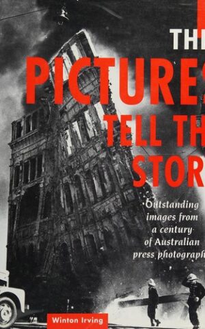 The Pictures Tell The Story, Outstanding Images from a Century of Australian Press Photography