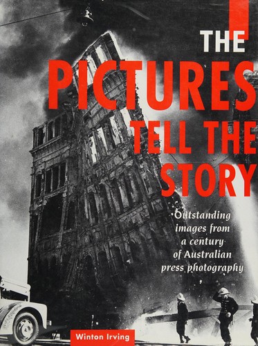 The Pictures Tell The Story, Outstanding Images from a Century of Australian Press Photography