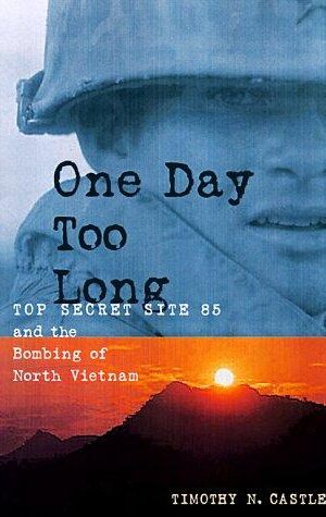 One Day Too Long, Top Secret Site 85 and the Bombing of North Vietnam