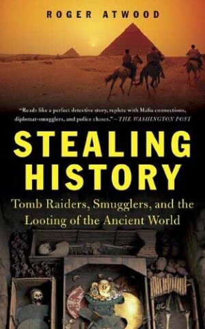 Stealing History, Tomb Raiders, Smugglers, and the Looting of the Ancient World