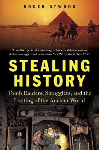 Stealing History, Tomb Raiders, Smugglers, and the Looting of the Ancient World