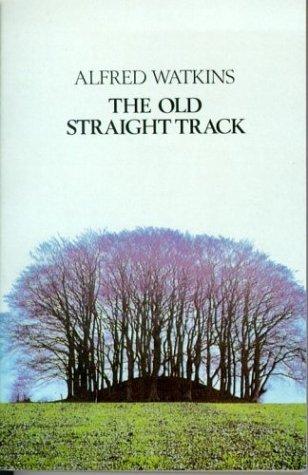 The Old Straight Track, Its Mound, Beacons, Moats, Sites and Mark Stones