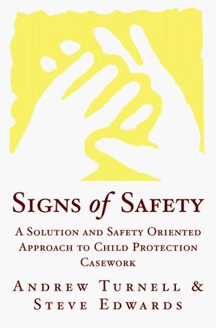 Signs of Safety, A Solution and Safety Oriented Approach to Child Protection Casework