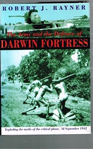 The Army and the Defence of Darwin Fortress, Exploding the Myths of the Critical Phase, ’til September 1942.