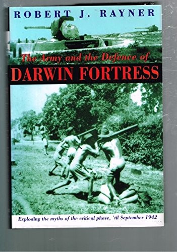 The Army and the Defence of Darwin Fortress, Exploding the Myths of the Critical Phase, ’til September 1942.