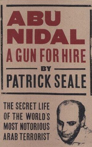 Abu Nidal, A Gun For Hire, The Secret Life of the World’s Most Notorious Arab Terrorist