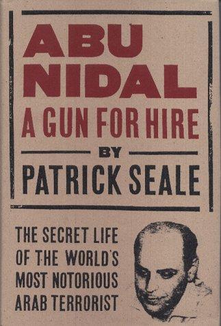 Abu Nidal, A Gun For Hire, The Secret Life of the World’s Most Notorious Arab Terrorist