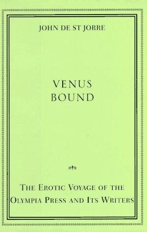 Venus Bound, The Erotic Voyage of the Olympia Press and Its Writers