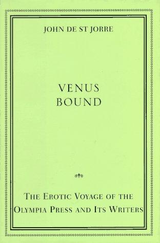 Venus Bound, The Erotic Voyage of the Olympia Press and Its Writers
