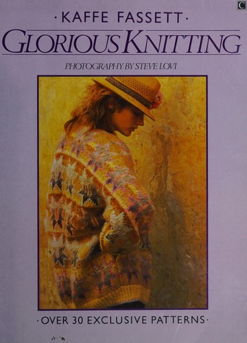 Glorious Knitting, Over 30 Exclusive Patterns