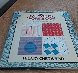The Weaver’s Workbook, A concise weaving course based on a creative understanding of the principals and practices of the craft