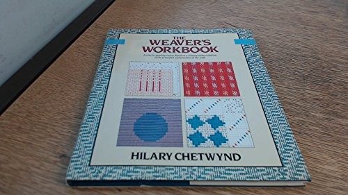The Weaver’s Workbook, A concise weaving course based on a creative understanding of the principals and practices of the craft