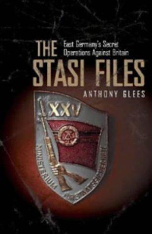 The Stasi Files, East Germany’s Secret Operations Against Britain