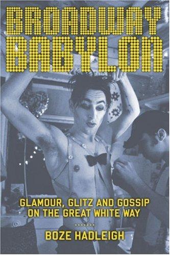 Broadway Babylon, Glamour, Glitz, and Gossip on the Great White Way Way