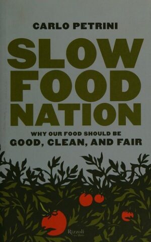 Slow Food Nation, Why Our Food Should Be Good, Clean, and Fair