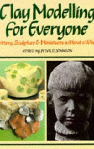Clay Modelling for Everyone, Miniatures, Sculptures and Pottery Without a Wheel