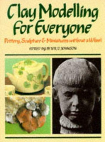 Clay Modelling for Everyone, Miniatures, Sculptures and Pottery Without a Wheel