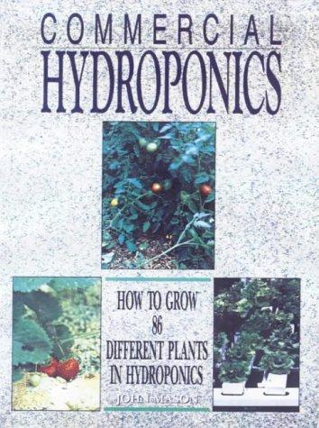 Commercial Hydroponics, How To Grow 86 Different Plants in Hydroponics