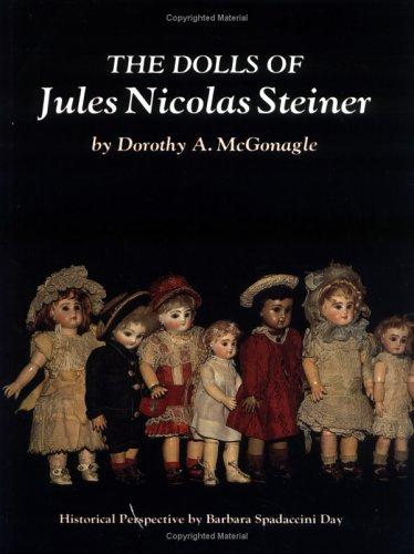 The Dolls of Jules Nicolas Steiner. Historical Perspectives by Barbara Spadaccini Day