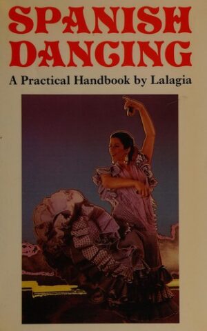 Spanish Dancing, A Practical Handbook by Lalagia