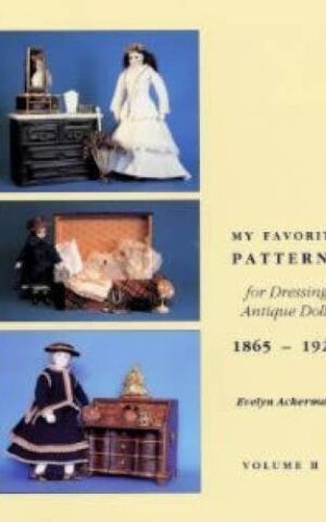 My Favorite Patterns for Dressing Antique Dolls 1865 - 1925