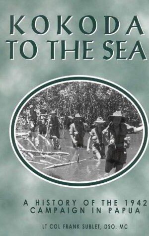 Kokoda To The Sea, A Hist1ory of the 1942 Campaign in Papua