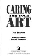 Caring for Your Art, A Guide for Artist, Collectors, Galleries and Art Institutions. The Best Methods to Store, Handle, Present, Document, Photograph, Pack, Transport, Insure and Secure Your Art