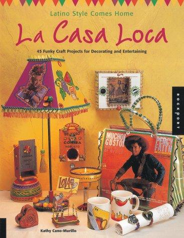 Latino Style Comes Home, La Casa Loca, 45 Funky Craft Projects for Decorating and Entertaining