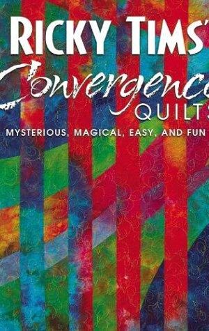 Ricky Tims’ Convergence Quilts, Mysterious, Magical , Easy, And Fun