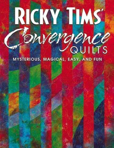 Ricky Tims’ Convergence Quilts, Mysterious, Magical , Easy, And Fun