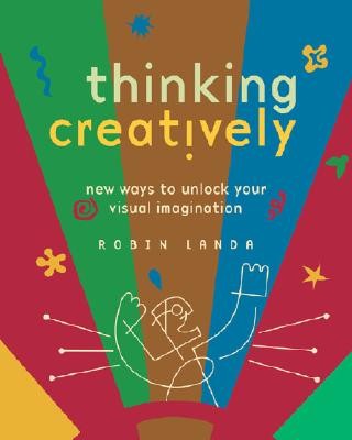 Thinking Creatively, New Ways To Unlock Your Visual Imagination