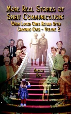 More Real Stories of Spirit Communication: When Loved Ones Return After Crossing Over -