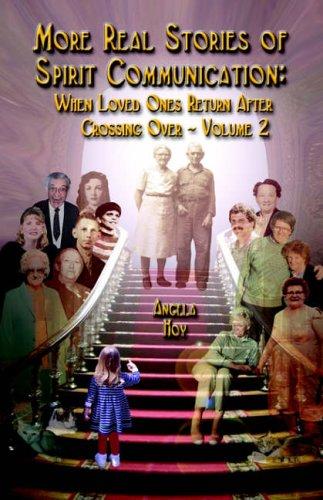 More Real Stories of Spirit Communication: When Loved Ones Return After Crossing Over -