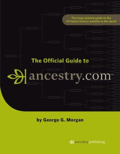 The Official Guide to Ancestry.Com, The Long -Awaited Guide in the #1 Family History Website in the World