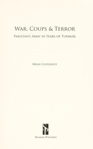 War, Coups & Terror, Pakistan’s Army in Years of Turmoil