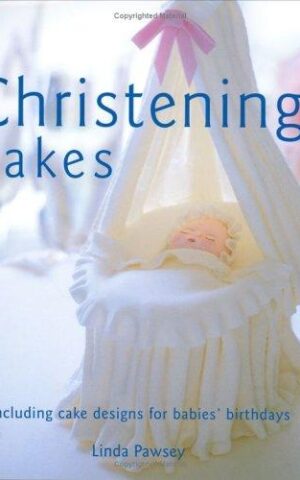Christening Cakes, Including Cake Designs for Babies’ Birthdays
