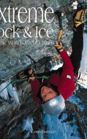 Extreme Rock & Ice, 25 of the World’s Great Climbs