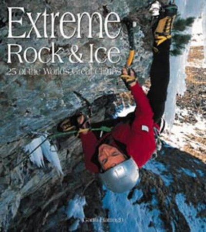 Extreme Rock & Ice, 25 of the World’s Great Climbs