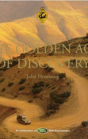 The Golden Age of Discovery, In Celebration of Land-Rover 50th Anniversary and 21 Years of Land Rover Association with the Royal Geographical Society