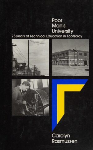 Poor Man’s University, 75 Years of Technical Education in Footscray