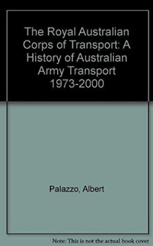 The Royal Australian Corps of Transport, A History of Australian Army Transport 1973-2000