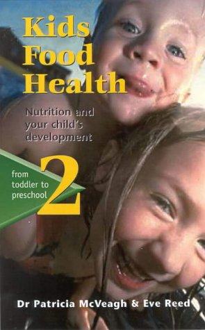 Kids Food Health 2, Nutrition and Your Child’s Development from Toddler to Preschooler