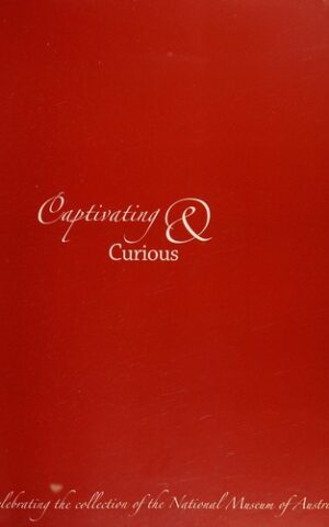 Captivating & Curious, Celebrating the Collection of the National Museum of Australia