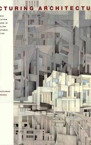 Picturing Architecture, Graphic Presentation Techniques in Australian Architectural Practice
