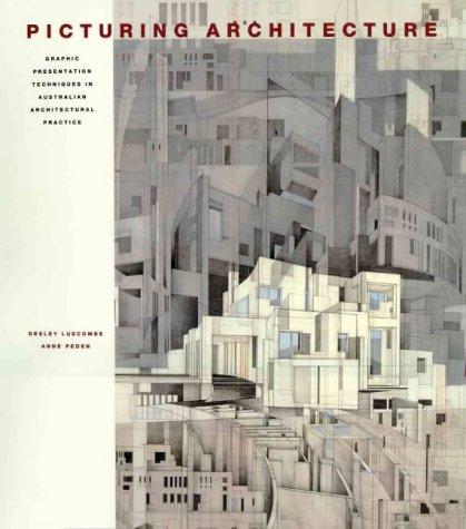 Picturing Architecture, Graphic Presentation Techniques in Australian Architectural Practice