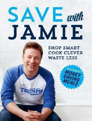 Save With Jamie, Shop Smart, Cook Clever, Waste Less