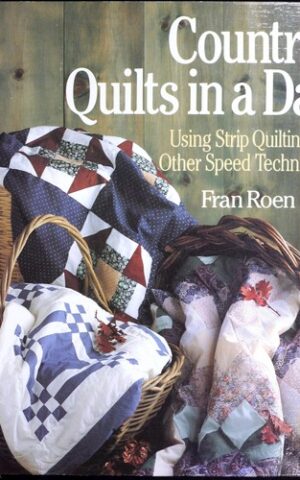 Country Quilts in a Day, Using Strip Quilting & Other Speed Techniques