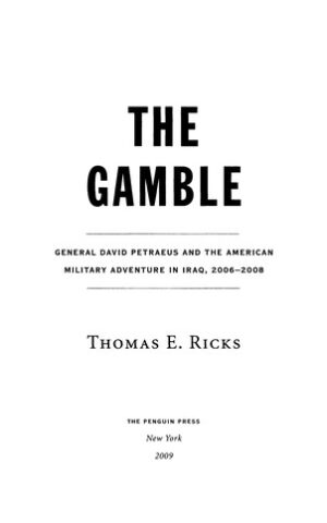 The Gamble, General David Petraeus and the American Military Adventure in Iraq, 2006-2008